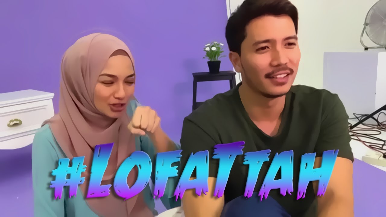 #LOFATTAH | Fattah oh Lofa! [Bhg.2]