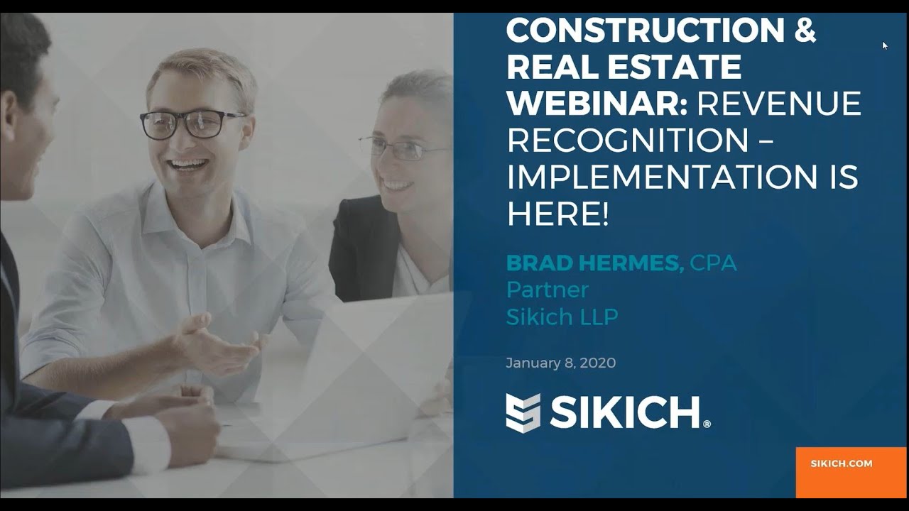 Construction and Real Estate Webinar - Revenue Recognition: Implementation is Here! | Sikich
