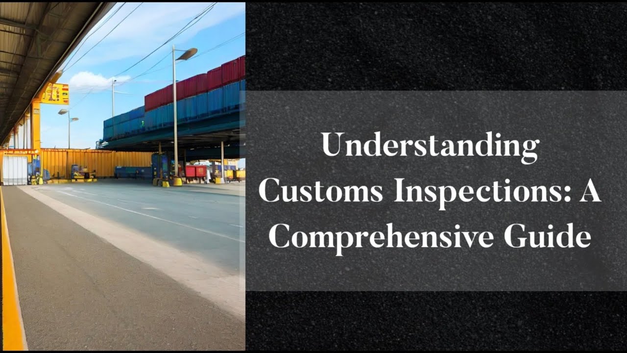 Understanding Customs Inspections: A Comprehensive Guide