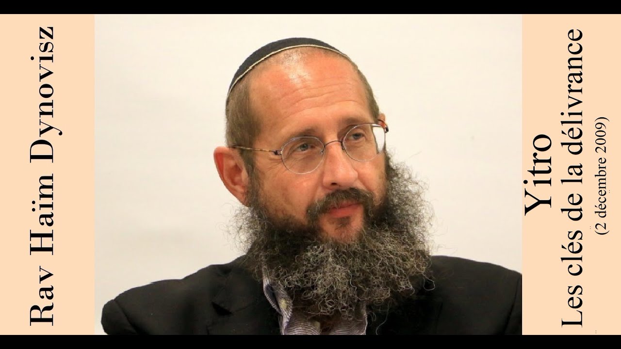 Rav 'Haïm Dynovisz - 17 Yitro - Les clés de la délivrance