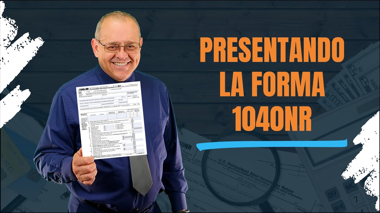 Presentando la Forma 1040NR - Impuestos en Estados Unidos