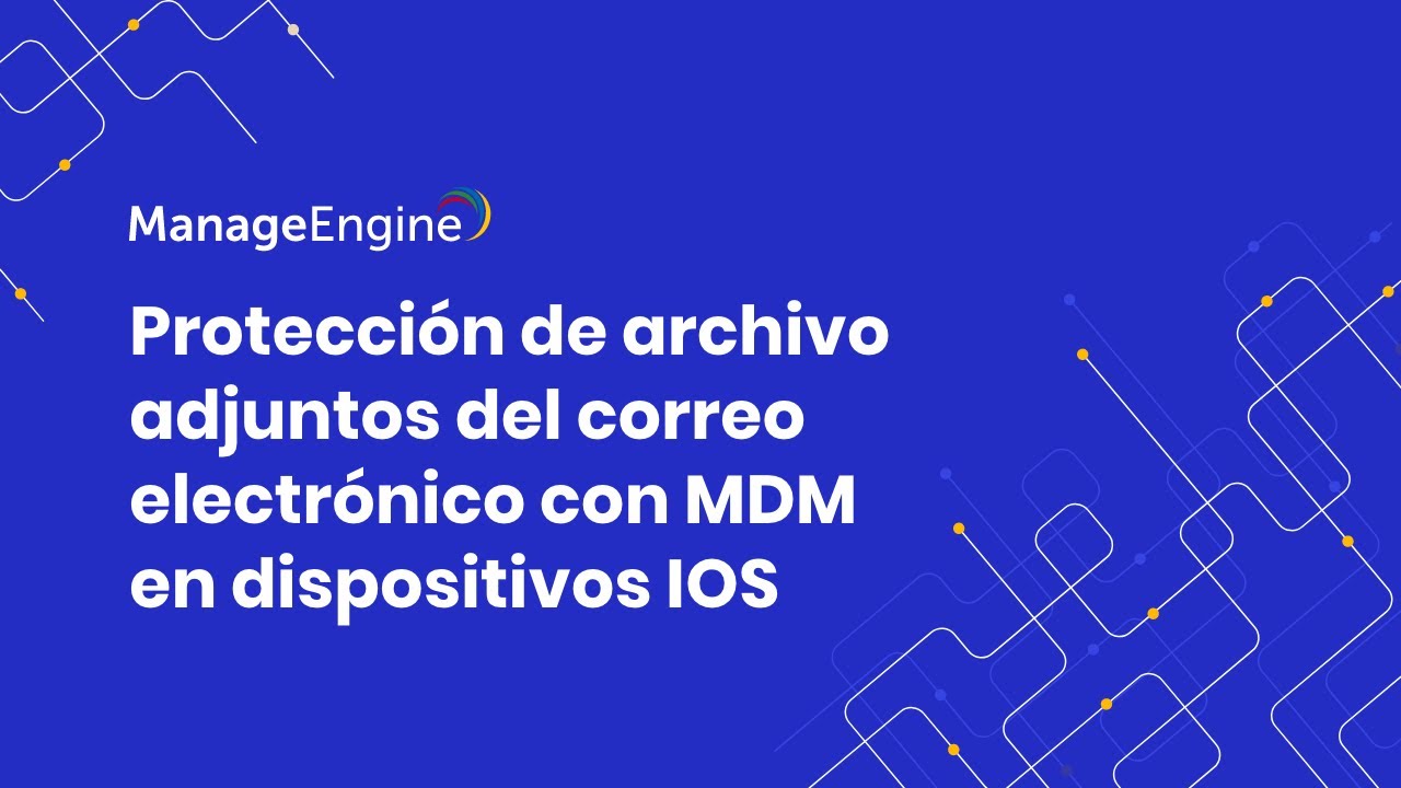 MDM: Protecci&oacute;n de archivos adjuntos del email en dispositivos iOS | ManageEngine LATAM