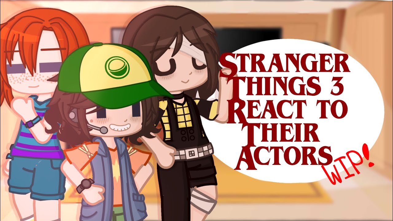 |Stranger Things React To Their Actors|WIP 2|VERY LATE 3K SPECIAL🎉|