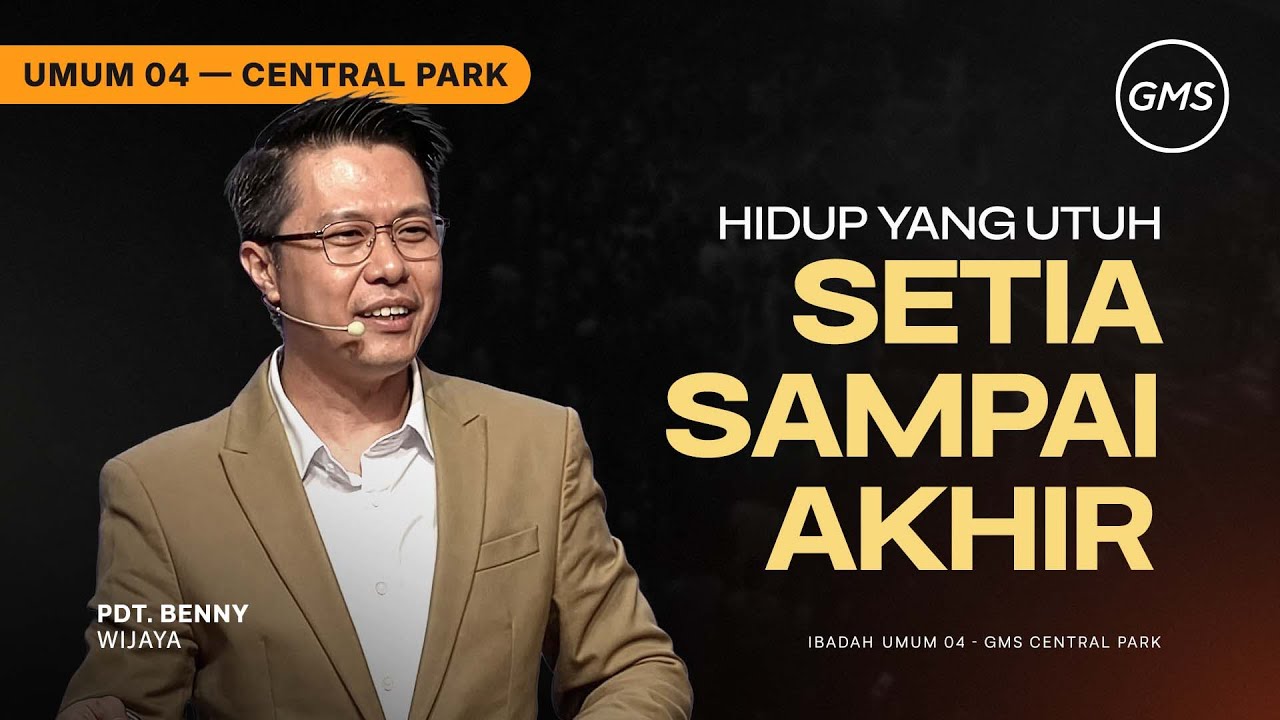 IBADAH UMUM 4 | SETIA SAMPAI AKHIR - PDT. BENNY WIJAYA (GMS CENTRAL PARK)