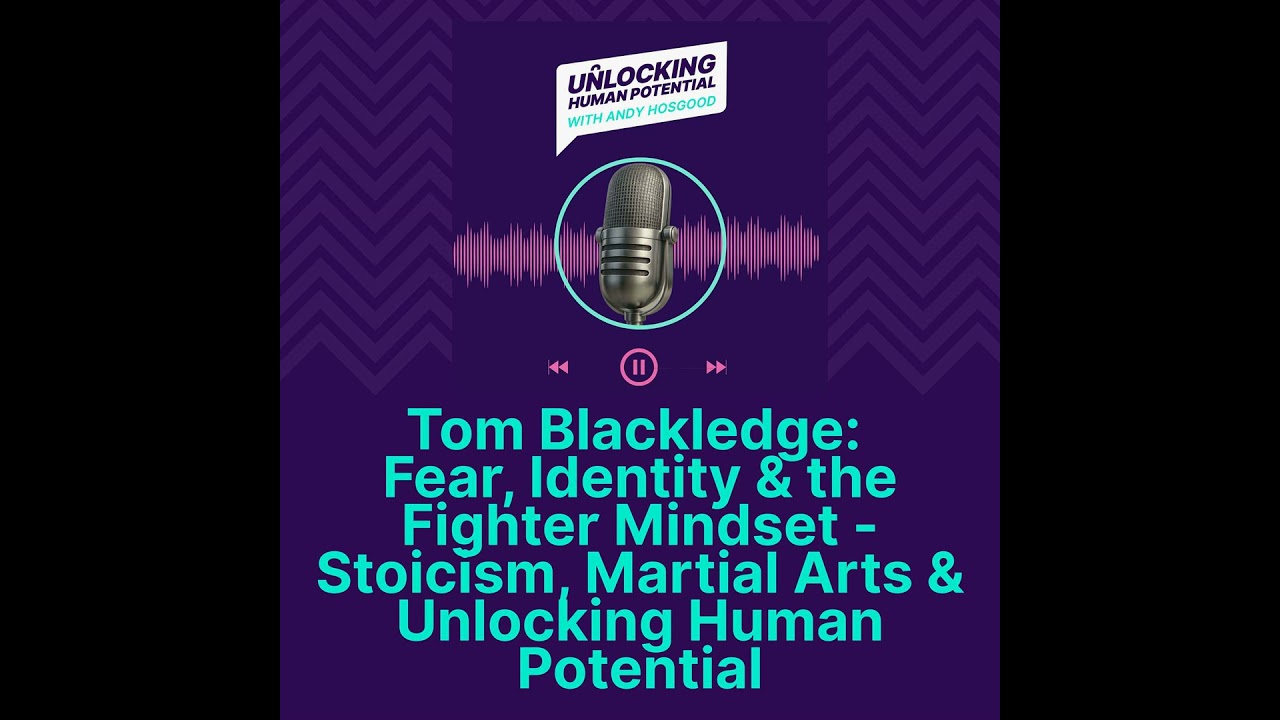 Tom Blackledge — Fear, Identity & the Fighter Mindset | Stoicism, Martial Arts & Unlocking Human ...