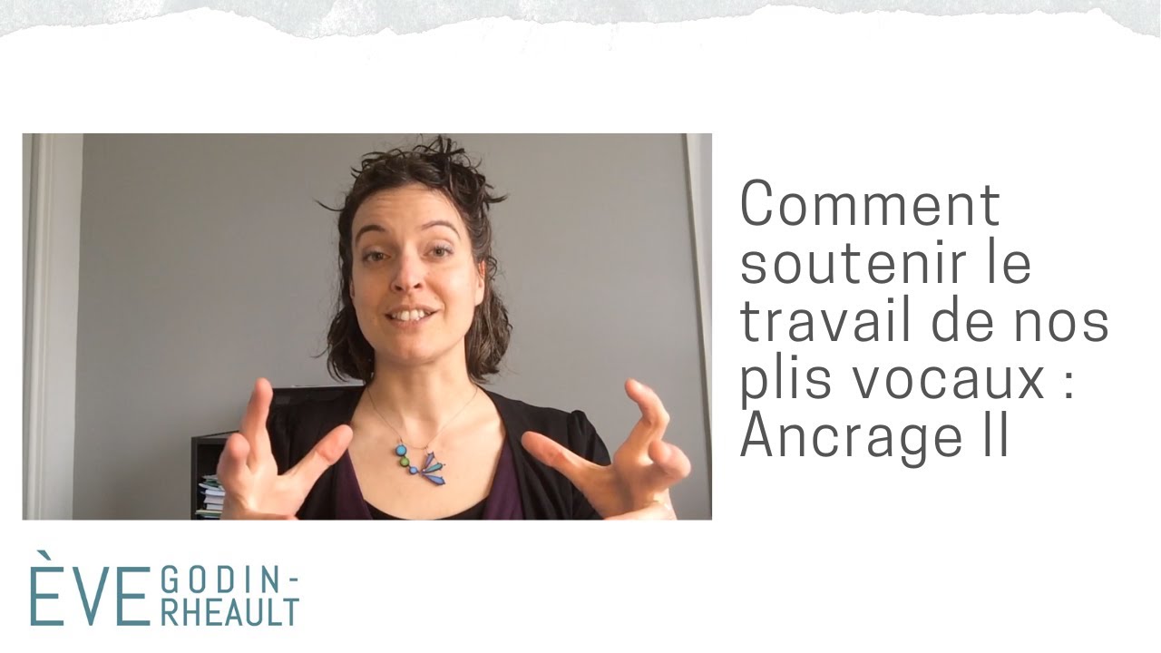 Pour mieux chanter : Comment soutenir le travail de nos plis vocaux : Ancrage II