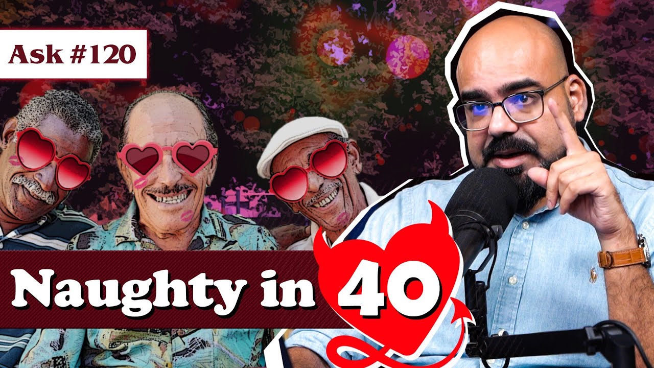 Trauma of Married Life & Naughty in Forty | Ask Ganjiswag #120
