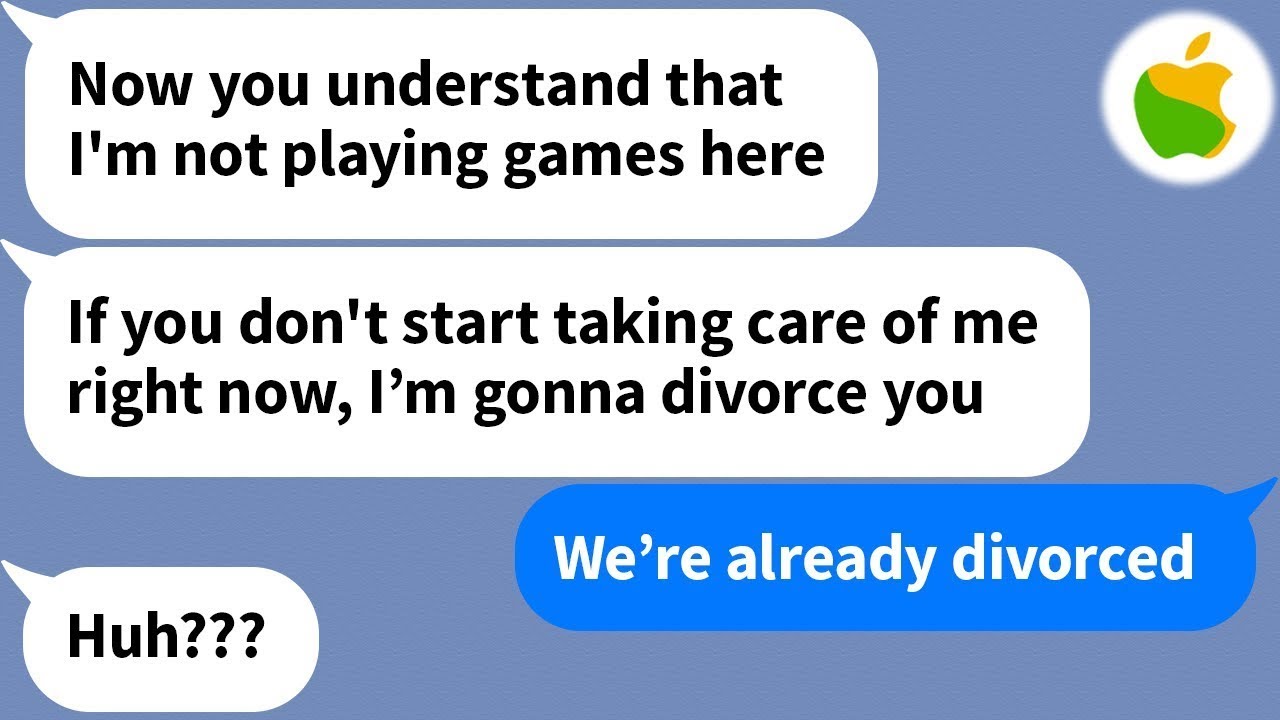 【Apple】 My husband treats me like crap, but when he thinks he can threaten me with a divorce...