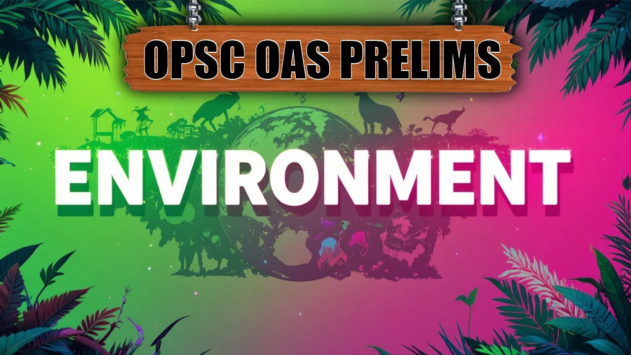 OPSC OAS PRELIMS CLASS | OAS PRELIM ENVIRONMENT CLASS | ENVIRONMENT CLASS | OPSC CLASS