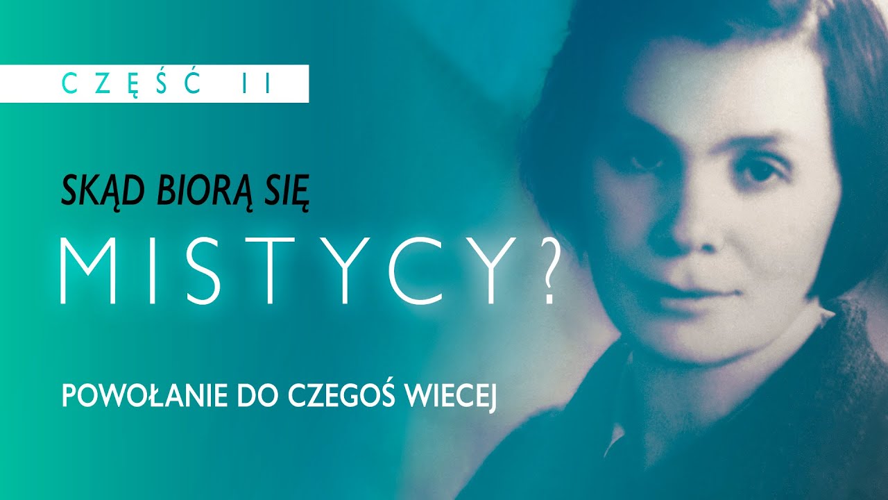 Powołanie do czegoś więcej | Skąd biorą się mistycy? 2
