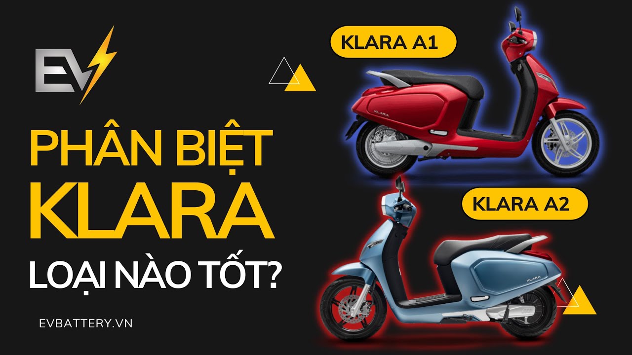 PH&Acirc;N BIỆT KLARA A1 V&Agrave; A2? XE N&Agrave;O TỐT HƠN | HOTLINE: 0904-871-870