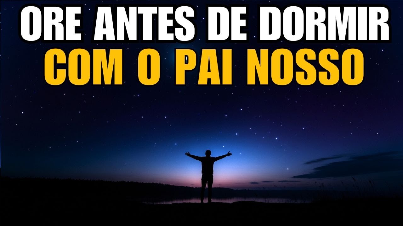 Senhor, Dá-me Um Sono Sem Preocupações; Ore Com O Pai Nosso | Oração Da Noite