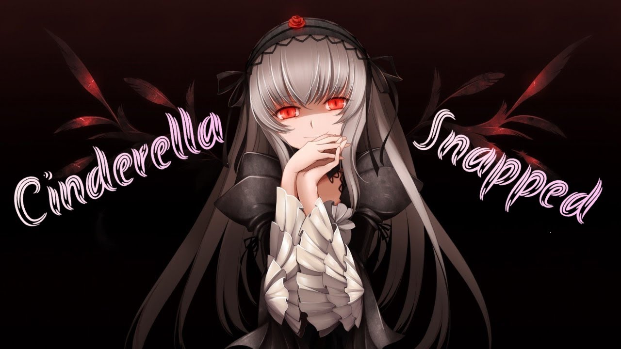 Cinderella Snapped - Nightcore