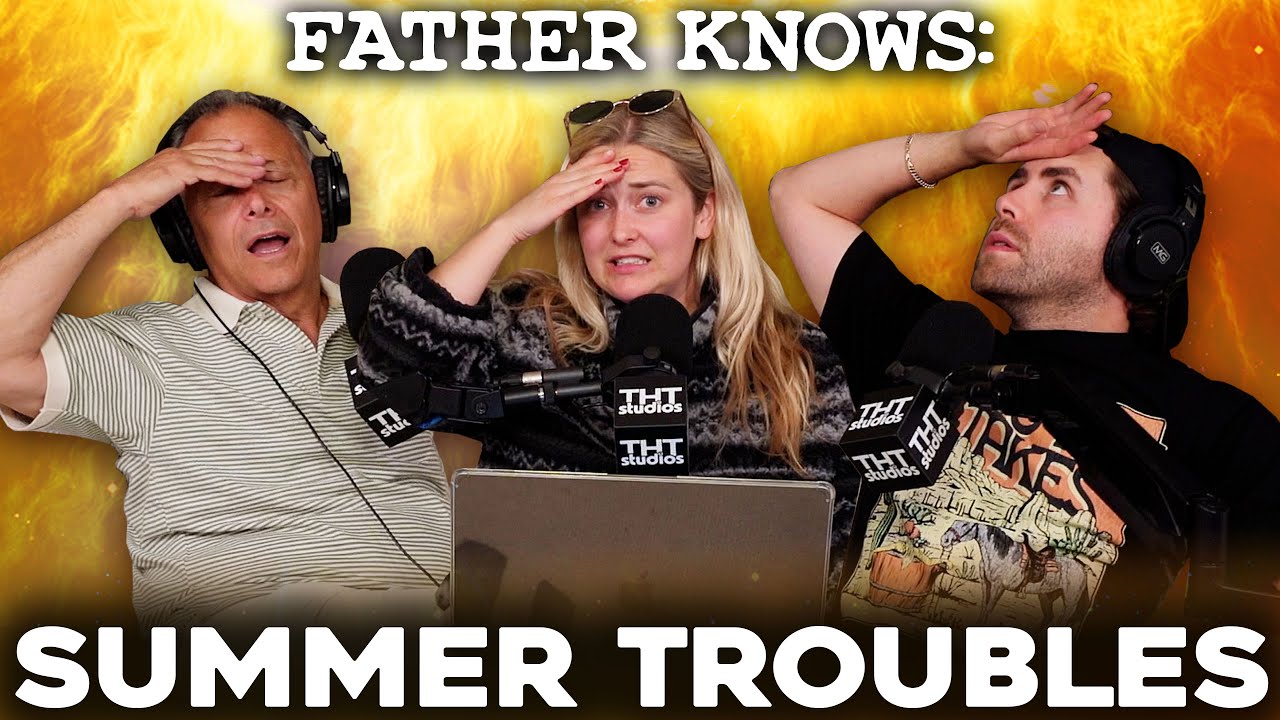 Summer Troubles.. || Father Knows Something Podcast