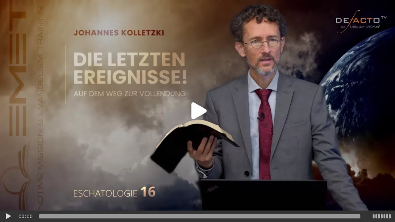 Eschatologie 2024 16 Die letzten Ereignisse! Auf dem Weg zur Vollendung / Johannes Kolletzki
