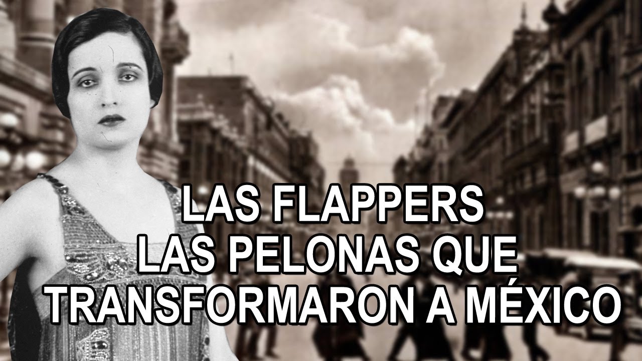 Las Flappers – Las Pelonas que transformaron a México