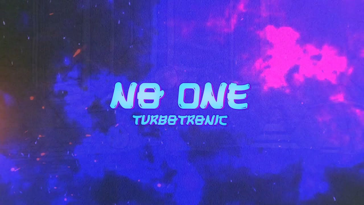 Turbotronic - NO ONE [Official Video Lyrics]