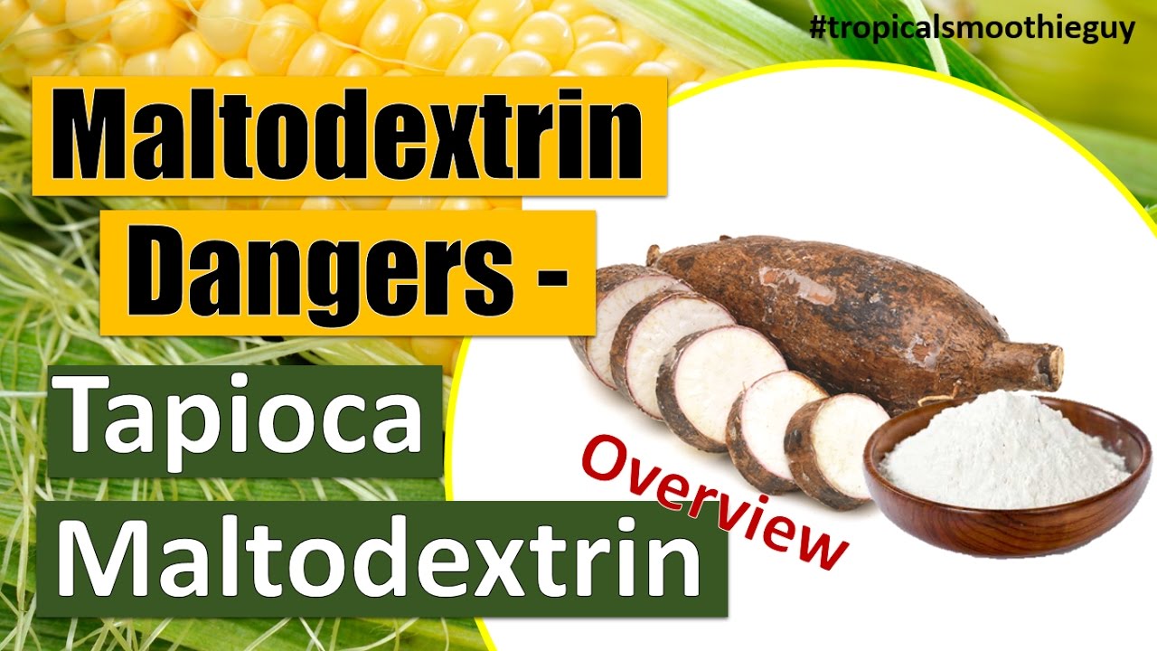 Maltodextrin Dangers - Tapioca Maltodextrin Overview