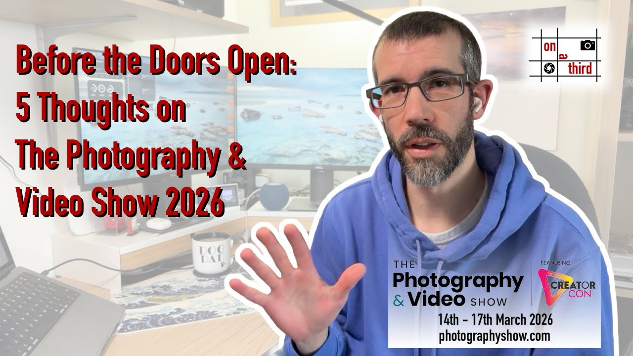 Before the Doors Open: 5 Thoughts on The Photography & Video Show 2026