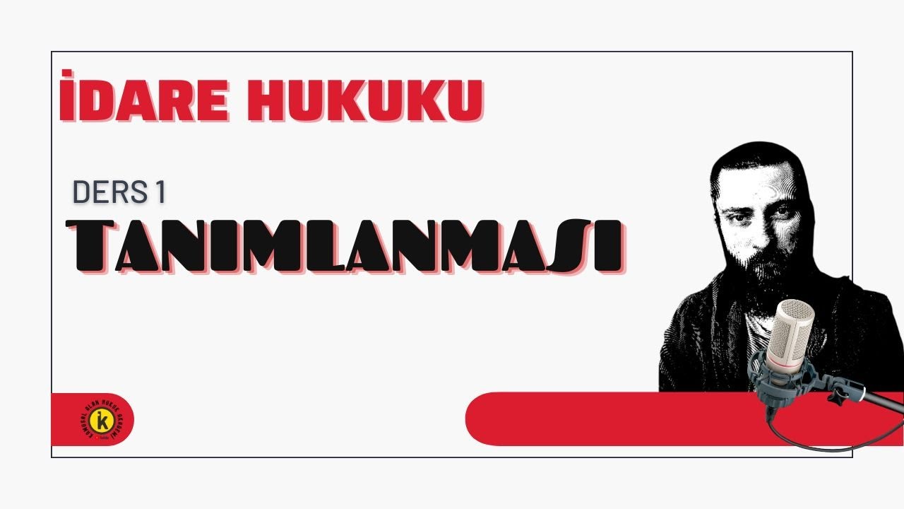1) İDARE HUKUKU: TANIMLANMASI - GÜNCEL: 2025