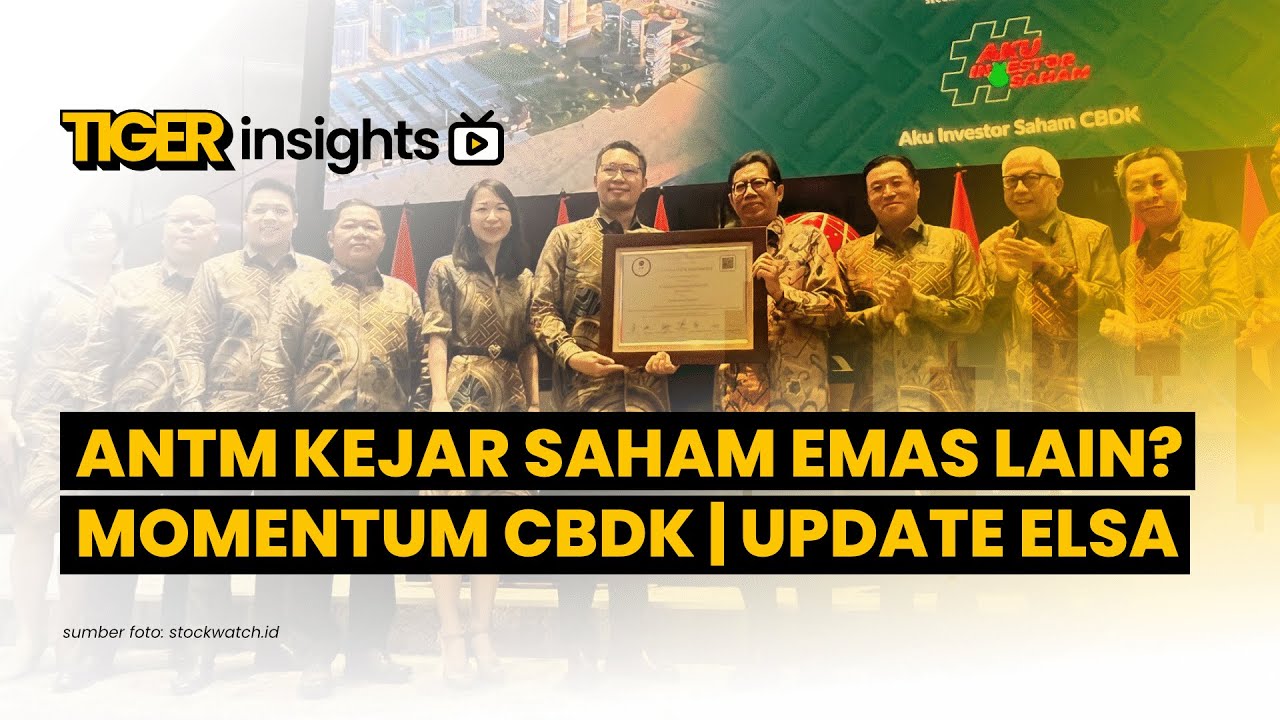 LIVE! Rekor Baru Emas, ANTM Kejar Rally Saham Lain? Momen CBDK Lanjut? Update ELSA | TIGER INSIGHTS