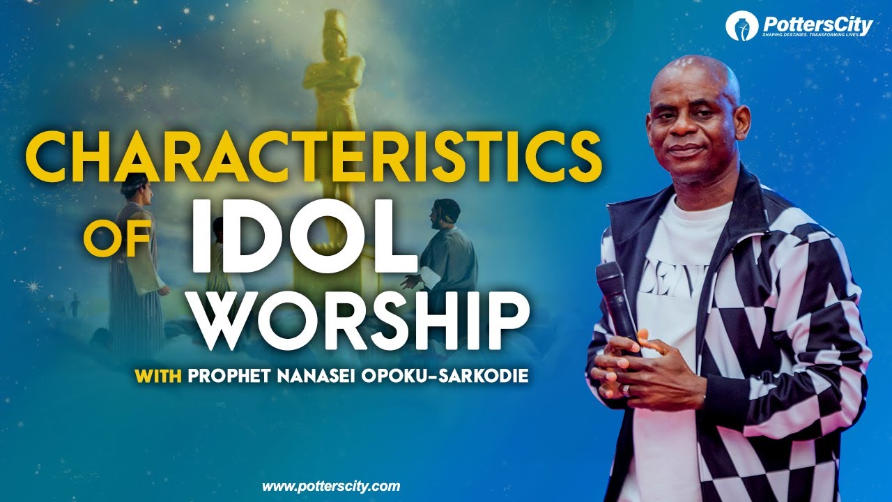 CHARACTERISTICS OF IDOL WORSHIP || SF2022 || Prophet Nanasei Opoku-Sarkodie ||Day 9|| 11 - 01 - 2022