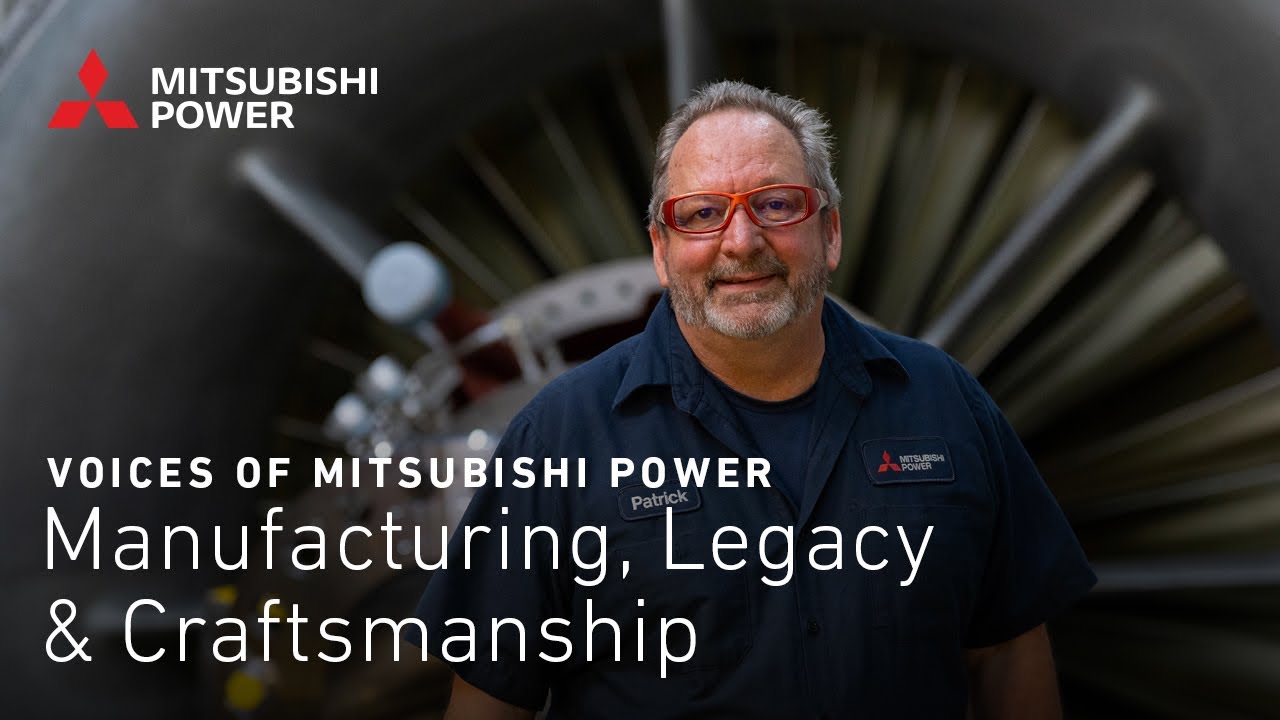 Voices of Mitsubishi Power: Manufacturing, Legacy & Craftsmanship