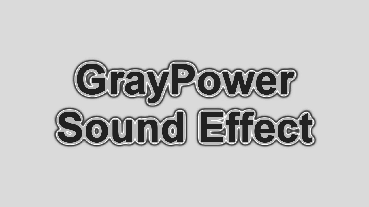GrayPower Sound Effect