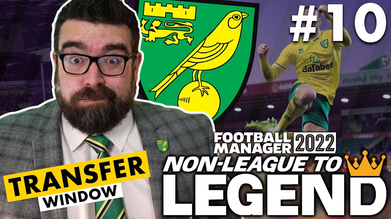 SENSIBLE TRANSFER WINDOW?!? | Part 10 | NORWICH | Non-League to Legend FM22 | Football Manager 2022
