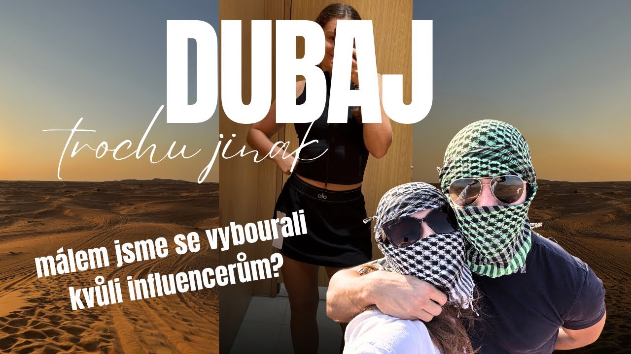 DUBAJ - málem jsme se vybourali v poušti kvůli influencerům?