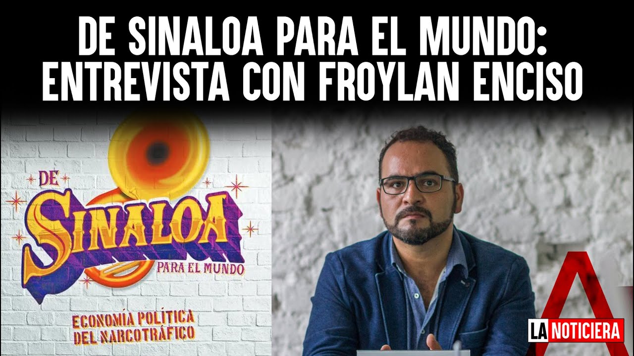 De Sinaloa para el mundo: Entrevista con Froylan Enciso