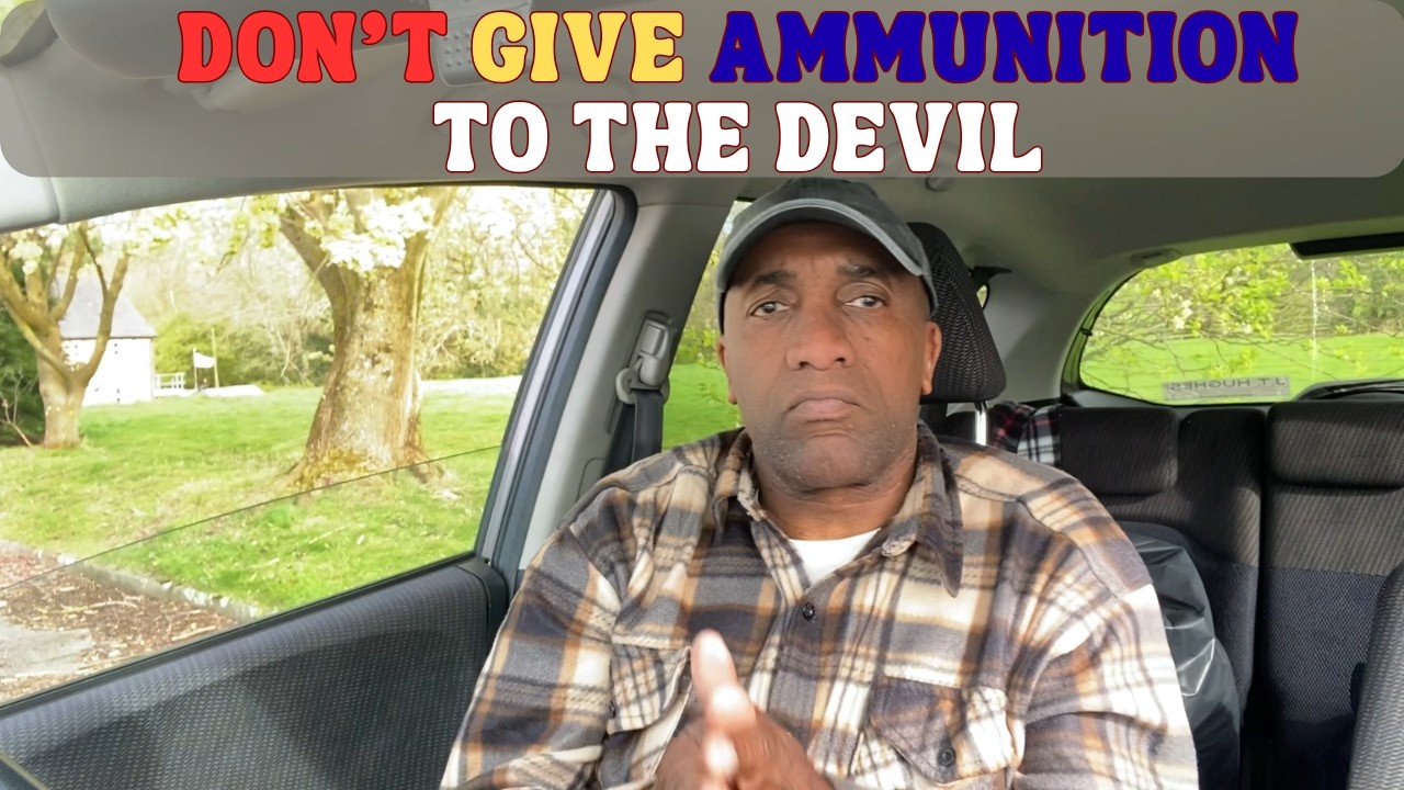 Don't give Ammunition to the Devil.