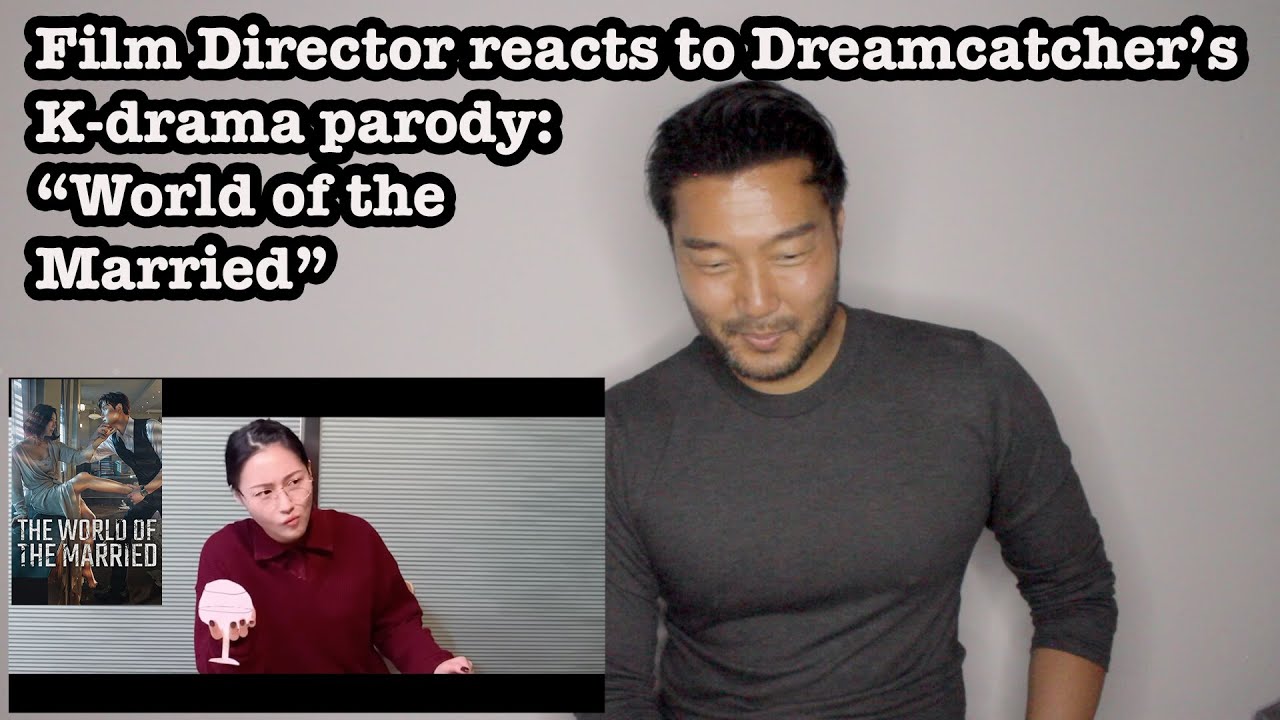 Film Director reacts to Dreamcatchers K drama parody: World of the Married for 19 minutes