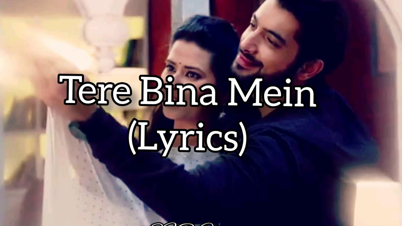 Tere Bina Main (Lyrics)