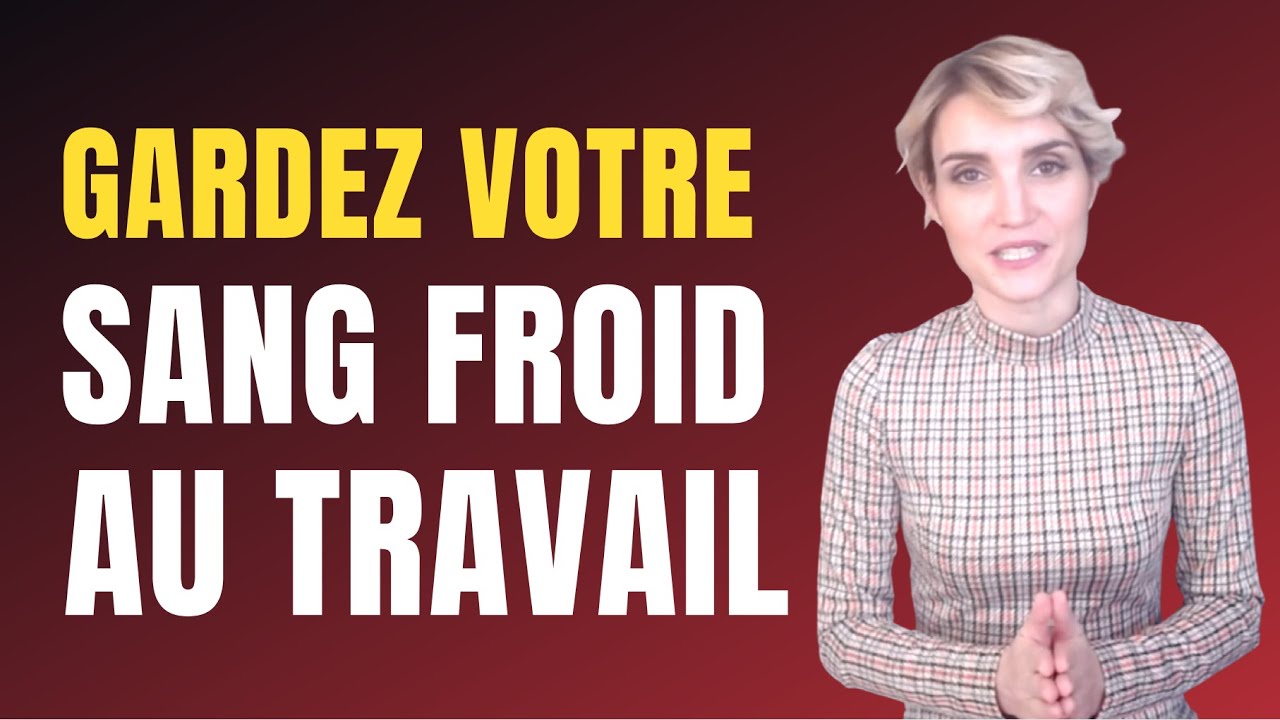 Comment rester calme et garder votre sang froid au travail