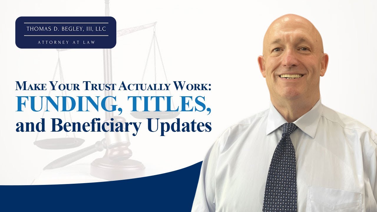 Make Your Trust Actually Work: Funding, Titles, and Beneficiary Updates