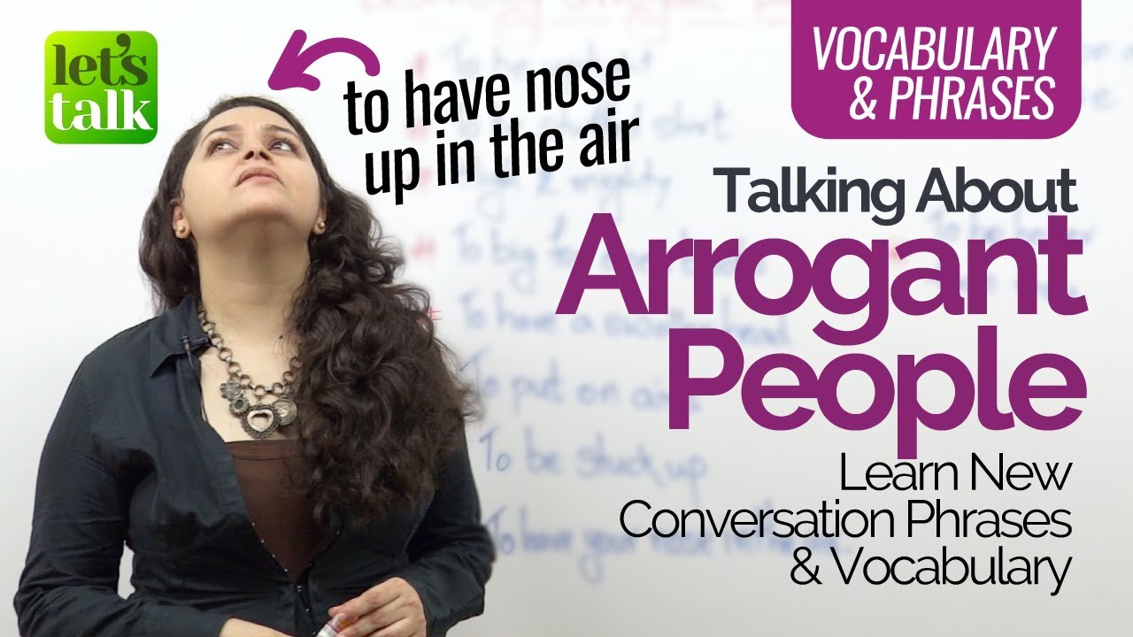 How to talk in English about ‘ARROGANT PEOPLE’ – Advanced English speaking lesson (ESL)