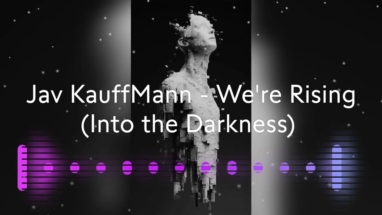 Jav KauffMann - We're Rising (Into the Darkness)
