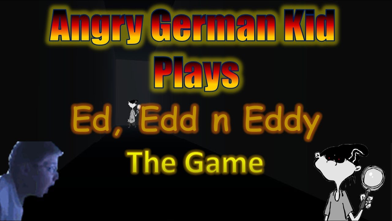 Angry German Kid Plays Ed, Edd n Eddy: The Game