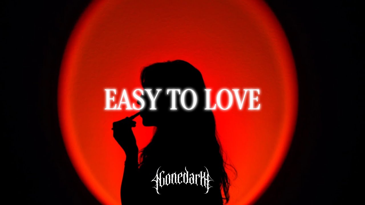gonedark - EASY TO LOVE