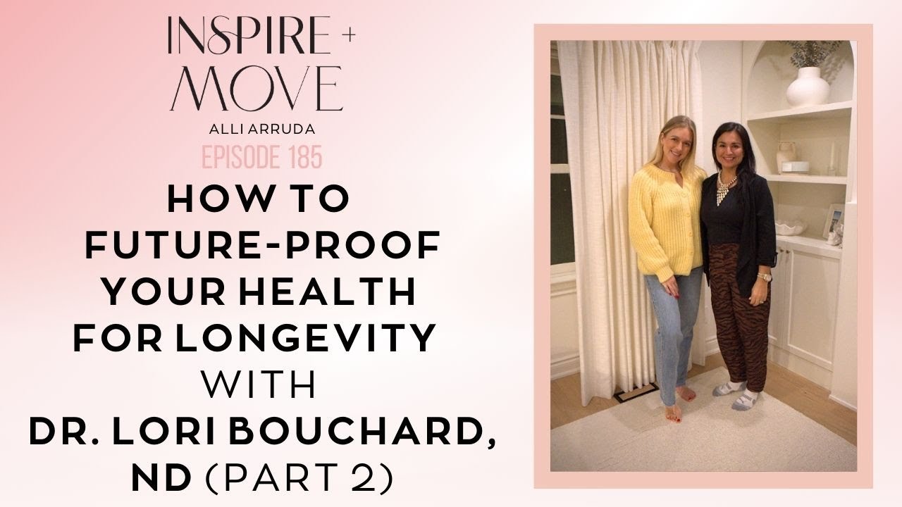How to Future-Proof Your Health for Longevity with Dr. Lori Bouchard, ND (Part 2)