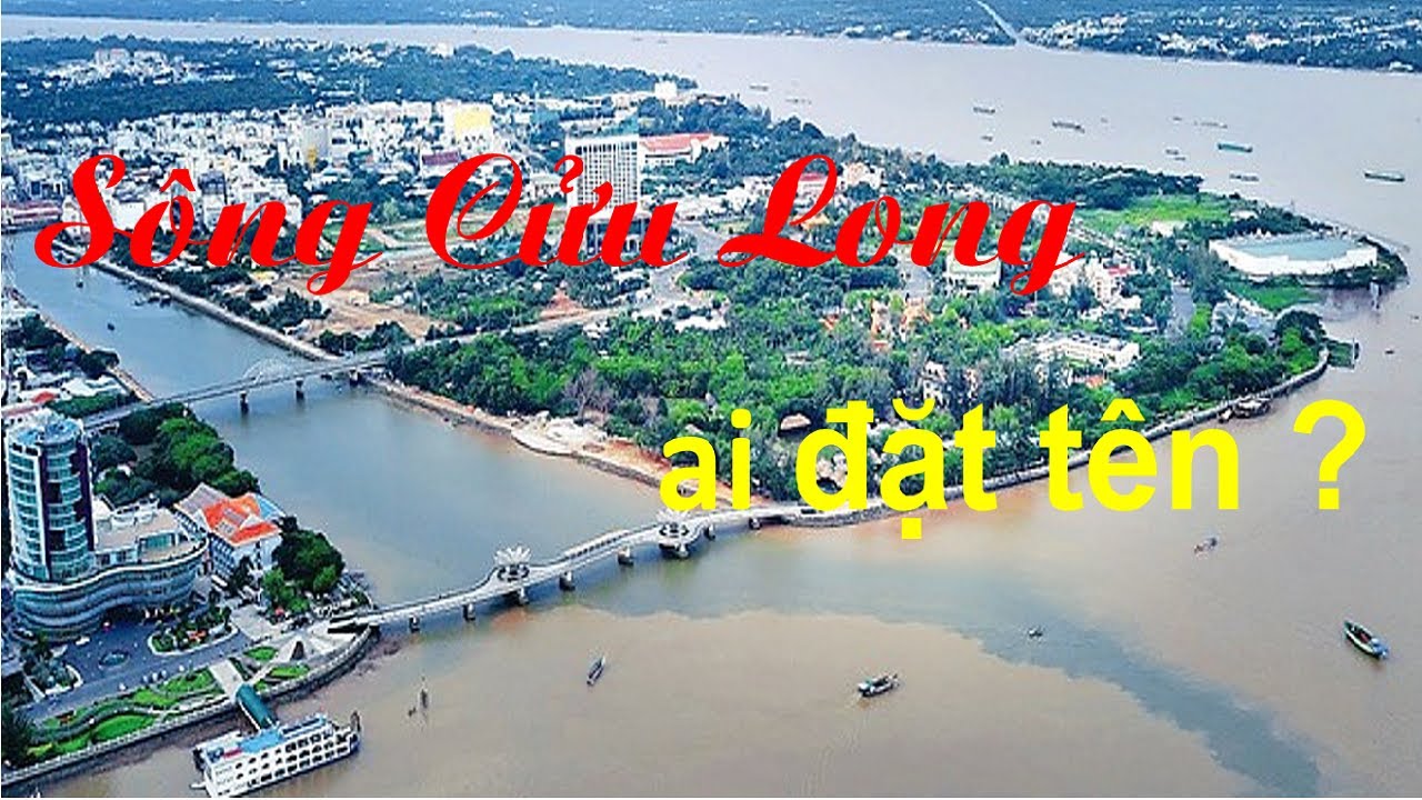 Kiến Thức Thuyết Minh || ĐBSCL || Sông Cửu Long ai đặt tên?