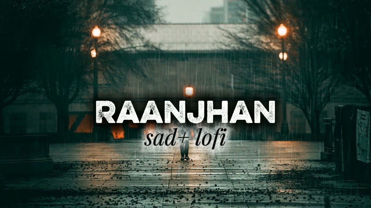 Raanjhan slowed + lofi reverb sad song #nightvibes #slowedreverb 