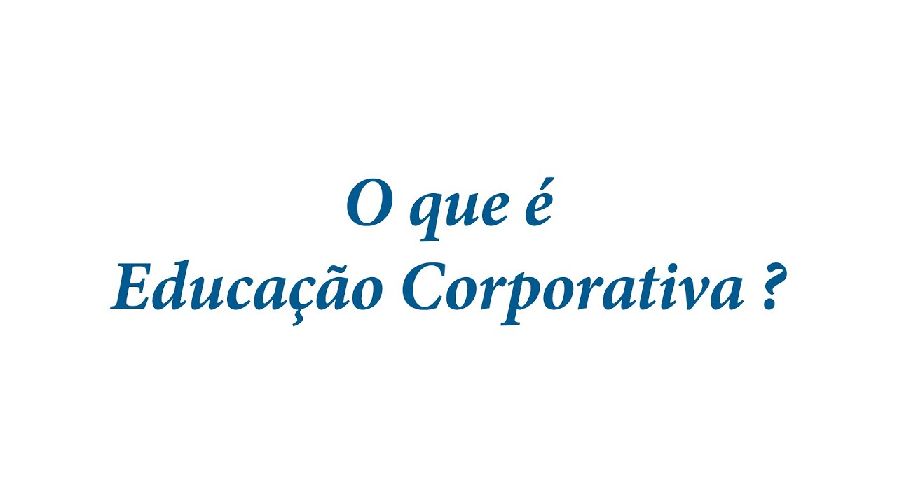 O que é Educação Corporativa ?