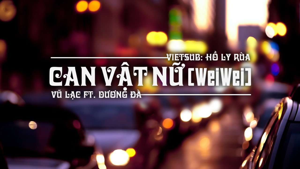 [Vietsub] Can vật nữ (weiwei) - Vũ Lạc ft. Dương Đà | 干物女- 雨洛 ft. 羊驼