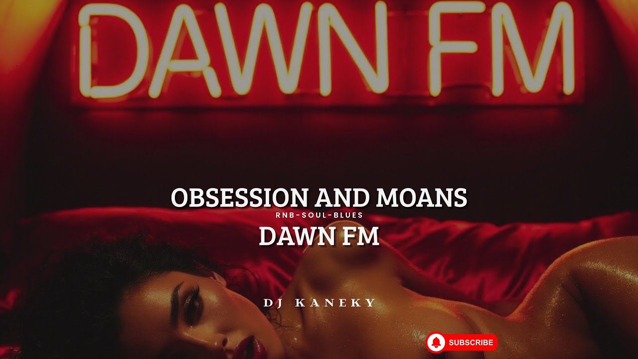 Dawn FM 3:33 ~ obsession and moans - DK | 10