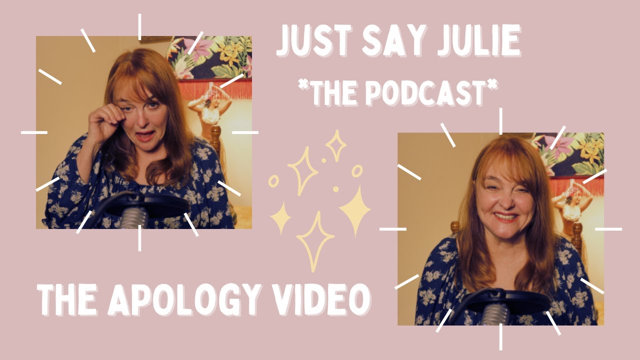 Just Say Julie - The Podcast - The Apology