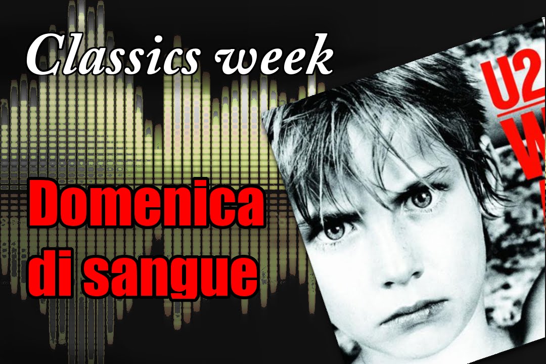 [recensione] Sunday Bloody Sunday - U2 #ClassicsWeek