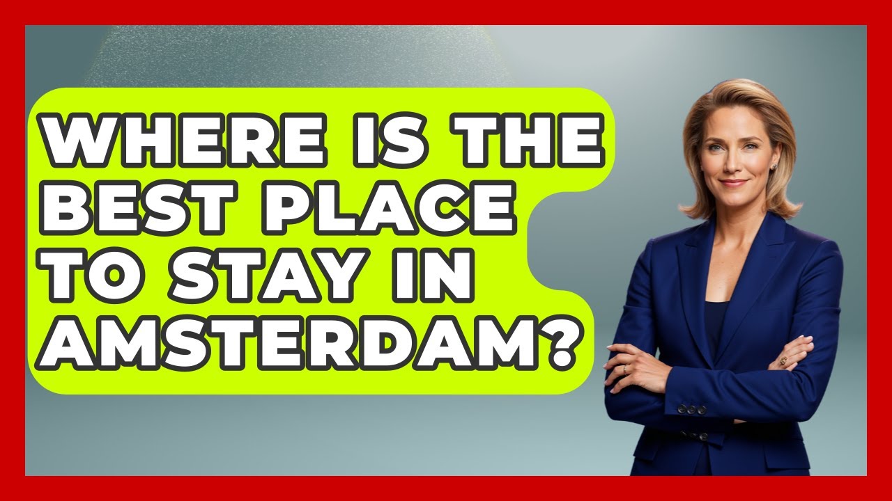 Where Is The Best Place To Stay In Amsterdam? - Europe Travel Pros