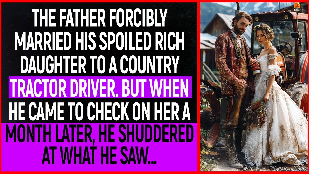 The father forcibly married his spoiled rich daughter to a country tractor driver. But when he...